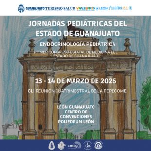 Jornadas Pediátricas del Estado de Guanajuato | Endocrinología Pediátrica | Primer Congreso Estatal de Medicina del Estado de Guanajuato | CLI Reunión Cuatrimestral de la FEPECOME